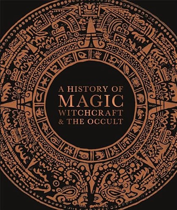 A History Of Magic, Witchcraft, And The Occult-..