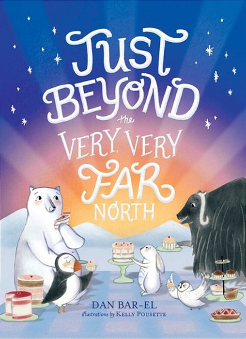 Just Beyond The Very, Very Far North: A Further Story For Gentle Readers And Listeners-..