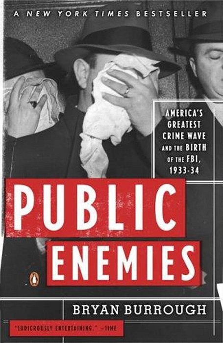 Public Enemies: America's Greatest Crime Wave And The Birth Of The Fbi, 1933-34-..