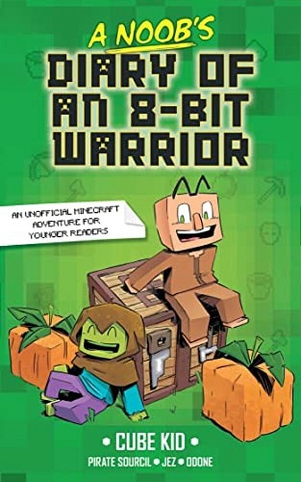 A Noob's Diary Of An 8-Bit Warrior: Volume 1-..