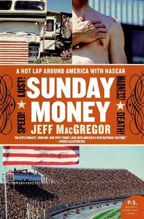 Sunday Money: Speed! Lust! Madness! Death! A Hot Lap Around America With Nascar-..
