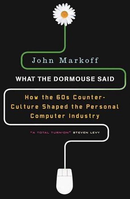 What The Dormouse Said: How The Sixties Counterculture Shaped The Personal Computer Industry-..