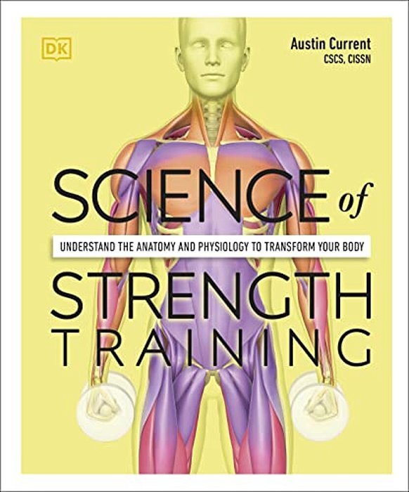 Science Of Strength Training: Understand The Anatomy And Physiology To Transform Your Body-..