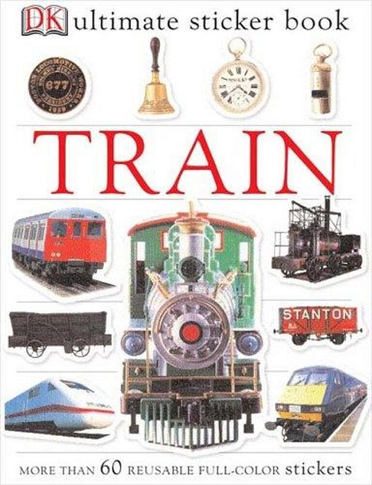 Ultimate Sticker Book: Train: More Than 60 Reusable Full-Color Stickers [With More Than 60 Reusable Full-Color Stickers]-..
