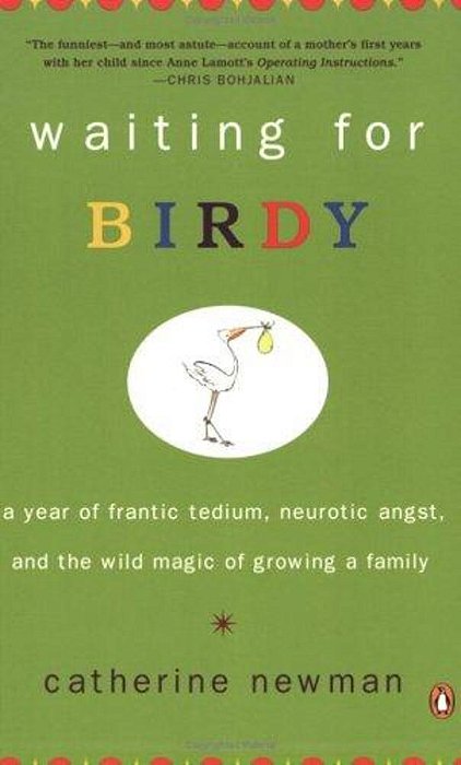 Waiting For Birdy: A Year Of Frantic Tedium, Neurotic Angst, And The Wild Magic Of Growing A Family-..