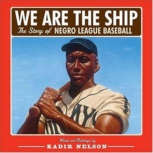 We Are The Ship: The Story Of Negro League Baseball (Coretta Scott King Author Award Winner)-..