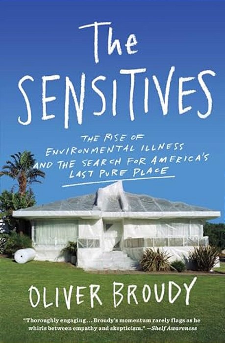 The Sensitives: The Rise Of Environmental Illness And The Search For America's Last Pure Place-..
