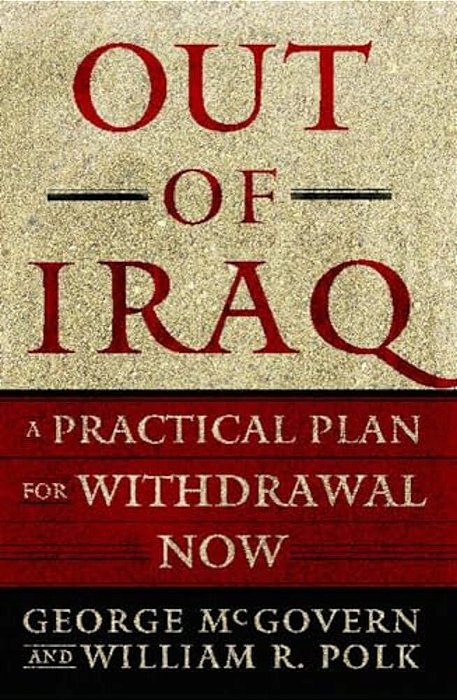 Out Of Iraq: A Practical Plan For Withdrawal Now-..