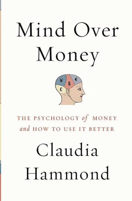 Mind Over Money: The Psychology Of Money And How To Use It Better-..