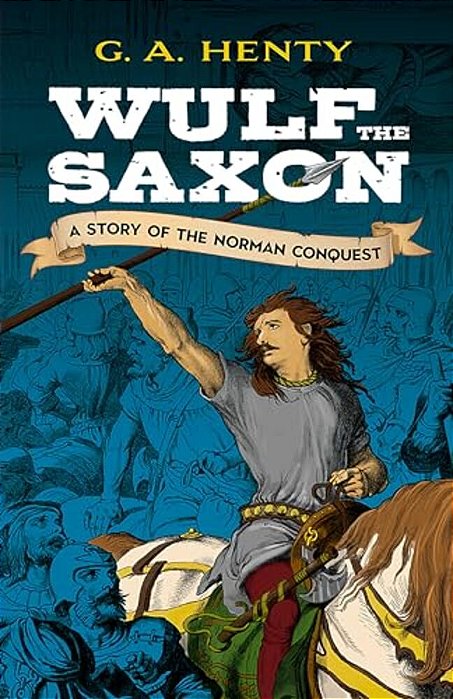 Wulf The Saxon: A Story Of The Norman Conquest-..