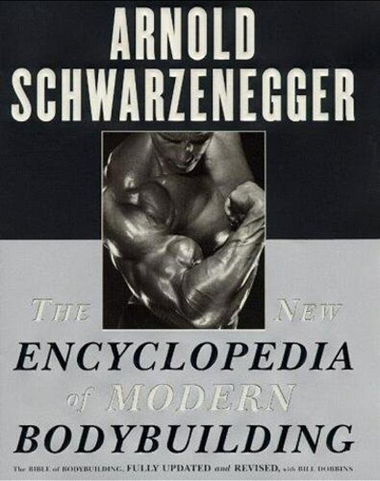 The New Encyclopedia Of Modern Bodybuilding: The Bible Of Bodybuilding, Fully Updated And Revised-..