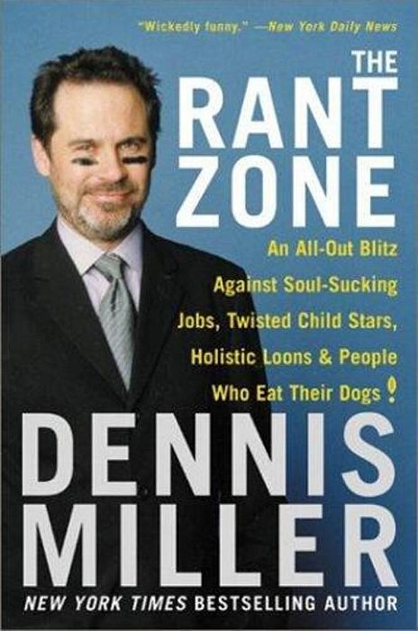 The Rant Zone: An All-Out Blitz Against Soul-Sucking Jobs, Twisted Child Stars, Holistic Loons, And People Who Eat Their Dogs!-..