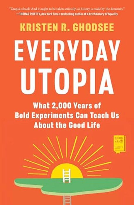 Everyday Utopia: What 2,000 Years Of Bold Experiments Can Teach US About The Good Life-..