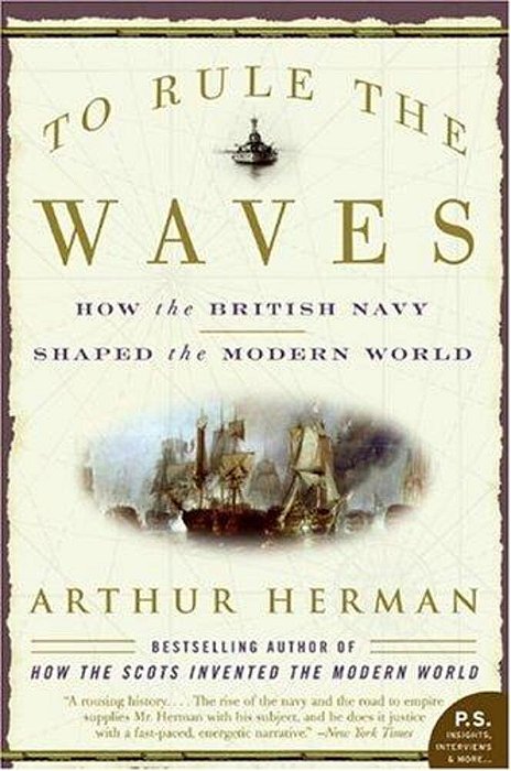 To Rule The Waves: How The British Navy Shaped The Modern World-..