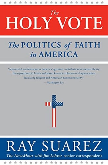 The Holy Vote: The Politics Of Faith In America-..