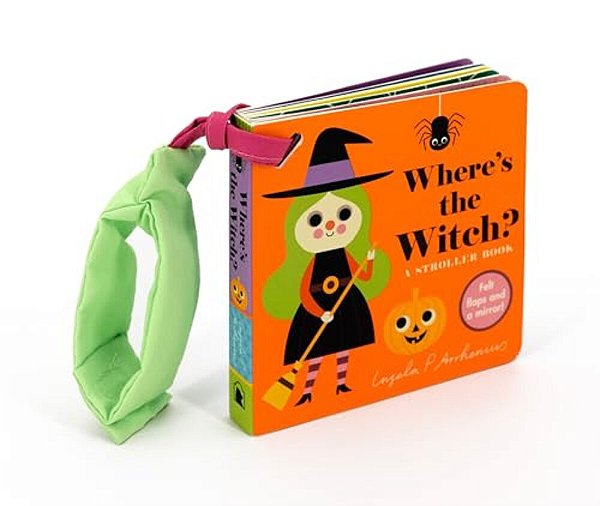 Where's The Witch?: A Stroller Book: (An Interactive, Sensory Lift-The-flap Book With Felt Flaps And A Mirror For Babies & Toddlers. Halloween Friends-..