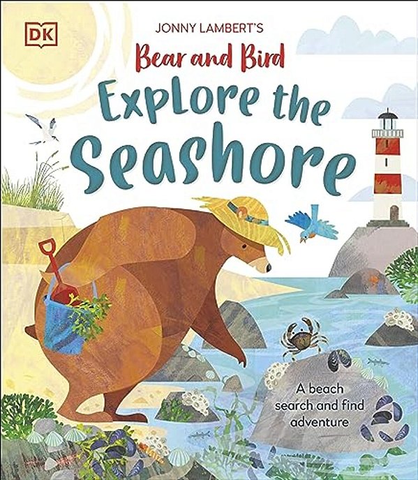 Jonny Lambertâ (Tm)s Bear And Bird Explore The Seashore: A Beach Search And Find Adventure-..