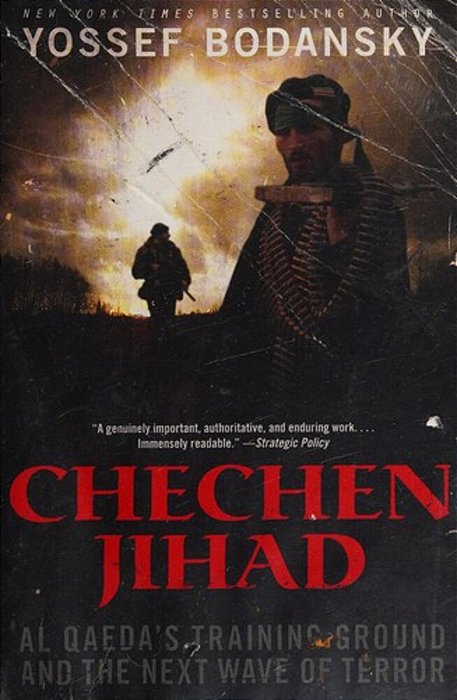 Chechen Jihad: Al Qaeda's Training Ground And The Next Wave Of Terror-..