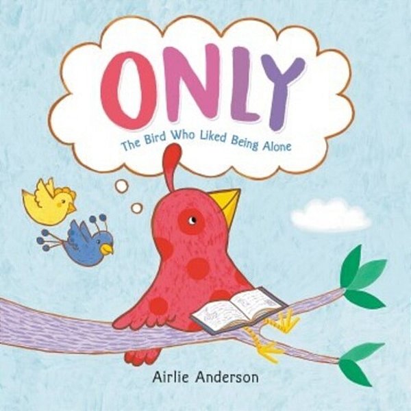 Only: The Bird Who Liked Being Alone-..