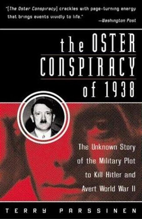The Oster Conspiracy Of 1938: The Unknown Story Of The Military Plot To Kill Hitler And Avert World War II-..