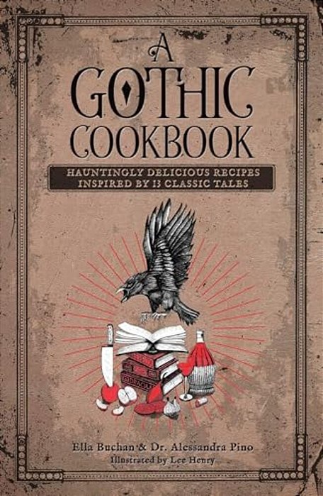 A Gothic Cookbook: Hauntingly Delicious Recipes Inspired By 13 Classic Tales-..