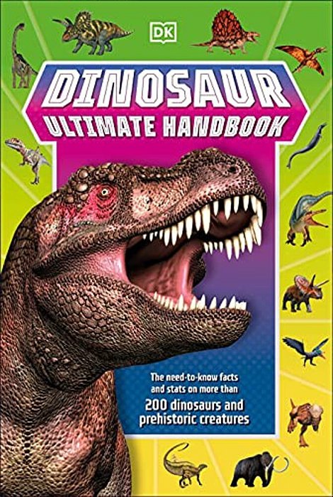 Dinosaur Ultimate Handbook: The Need-To-know Facts And Stats On Over 150 Different Species-..