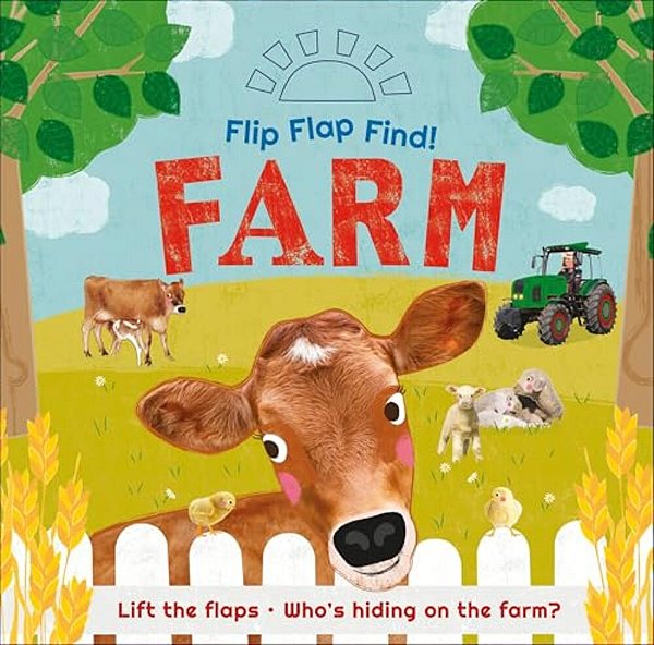 Flip Flap Find! Farm: Lift The Flaps! Who's Hiding On The Farm?-..
