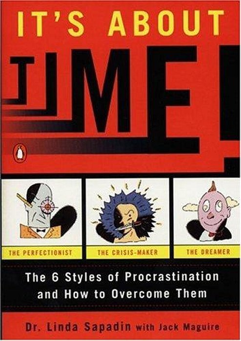 It's About Time!: The Six Styles Of Procrastination And How To Overcome Them-..