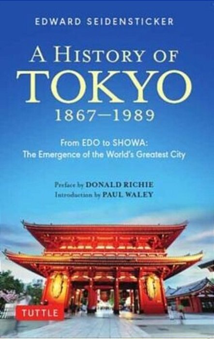 A History Of Tokyo 1867-1989: From Edo To Showa: The Emergence Of The World's Greatest City-..