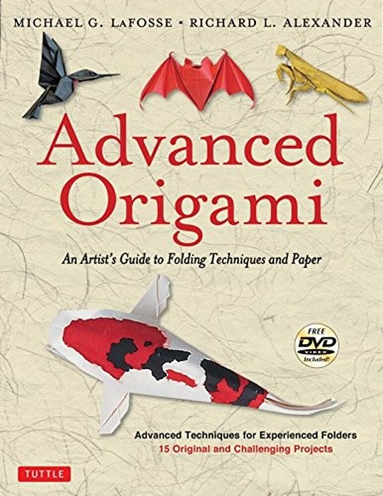 Advanced Origami: An Artist's Guide To Folding Techniques And Paper: Origami Book With 15 Original And Challenging Projects: Instructional Videos Incl-..