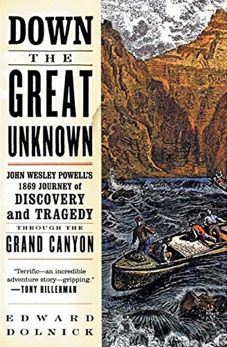 Down The Great Unknown: John Wesley Powell's 1869 Journey Of Discovery And Tragedy Through The Grand Canyon-..