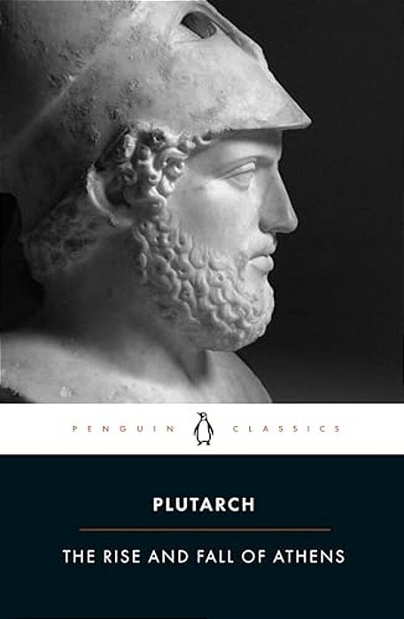 The Rise And Fall Of Athens: Nine Greek Lives: Theseus, Solon, Themistocles, Aristides, Cimon, Pericles, Nicias, Alcibiades, Lysander, With Excerpts F-..