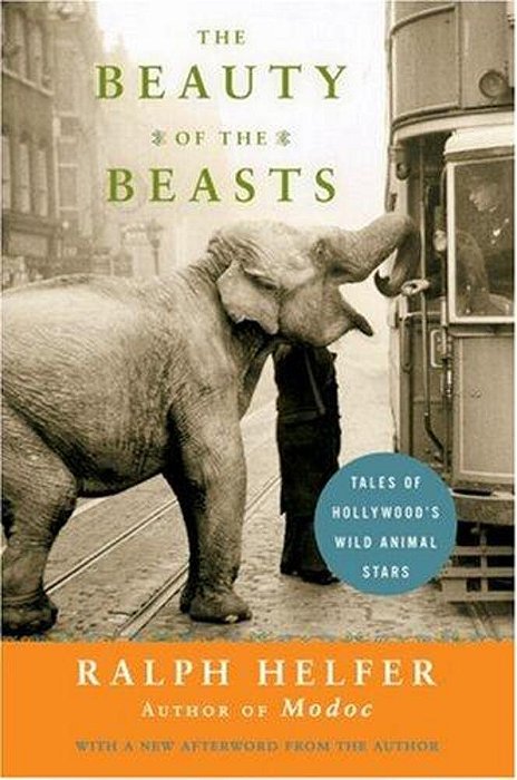 The Beauty Of The Beasts: Tales Of Hollywood's Wild Animal Stars-..