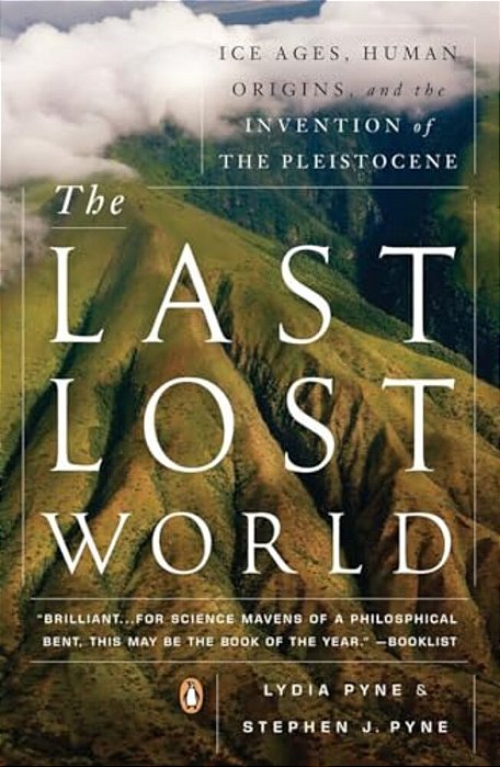 The Last Lost World: Ice Ages, Human Origins, And The Invention Of The Pleistocene-..