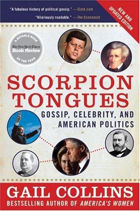 Scorpion Tongues: Gossip, Celebrity, And American Politics (Updated)-..