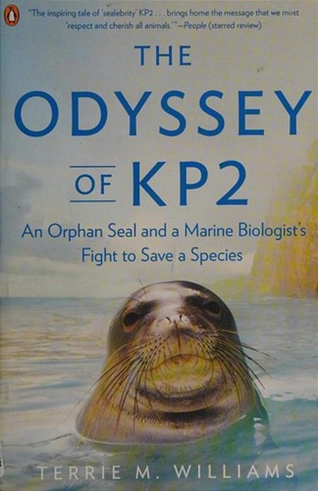 The Odyssey Of KP2: An Orphan Seal And A Marine Biologist's Fight To Save A Species-..