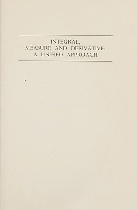 Integral, Measure And Derivative: A Unified Approach-..