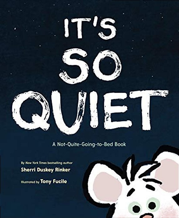It's So Quiet: A Not-Quite-going-to-bed Book-..