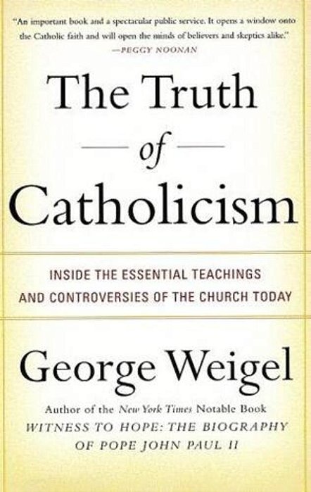 The Truth Of Catholicism: Inside The Essential Teachings And Controversies Of The Church Today-..