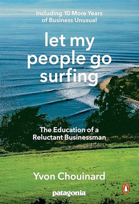 Let My People Go Surfing: The Education Of A Reluctant Businessman--including 10 More Years Of Business Unusual-..