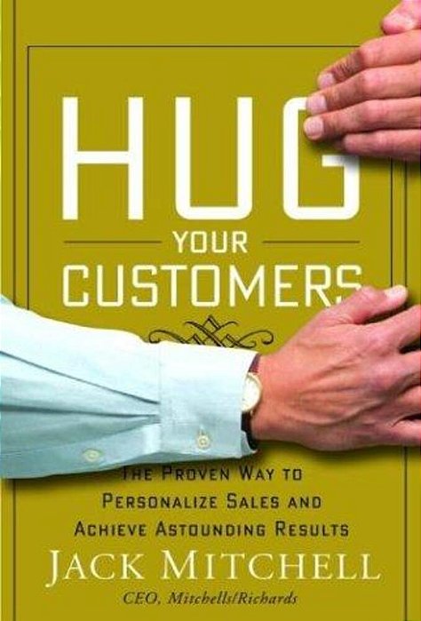 Hug Your Customers: The Proven Way To Personalize Sales And Achieve Astounding Results-..