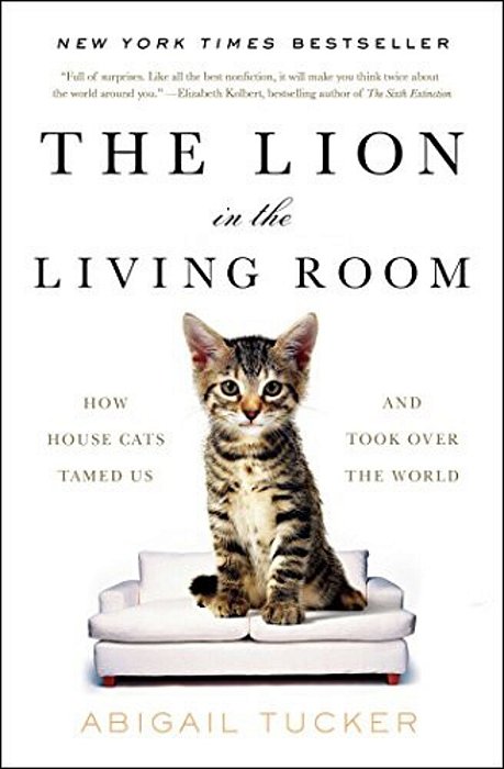 The Lion In The Living Room: How House Cats Tamed US And Took Over The World-..