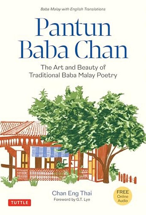 Pantun Baba Chan: The Art And Beauty Of Traditional Baba Malay Poetry (Bilingual Text And Online Audio Recordings In English And Baba Malay)-..