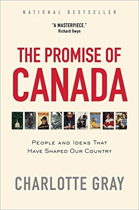 The Promise Of Canada: People And Ideas That Have Shaped Our Country-..