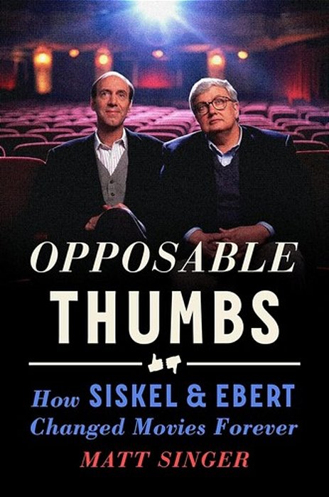Opposable Thumbs: How Siskel & Ebert Changed Movies Forever-..
