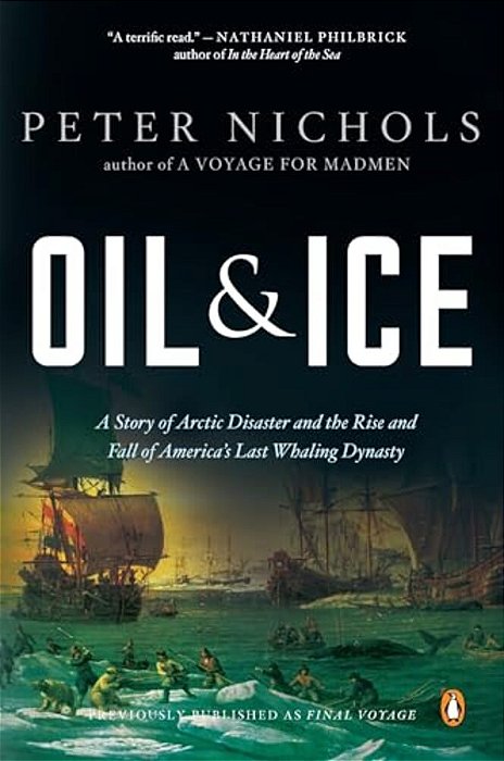Oil And Ice: A Story Of Arctic Disaster And The Rise And Fall Of America's Last Whaling Dynasty-..