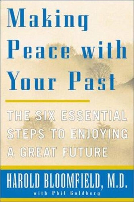 Making Peace With Your Past: The Six Essential Steps To Enjoying A Great Future-..