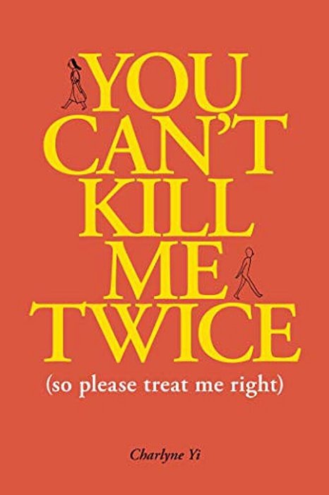 You Can't Kill Me Twice: (So Please Treat Me Right)-..