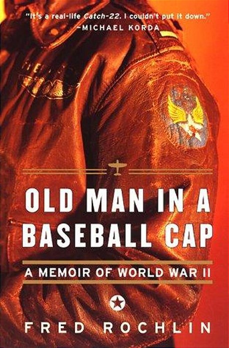 Old Man In A Baseball Cap: A Memoir Of World War II-..