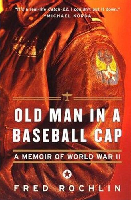 Old Man In A Baseball Cap: A Memoir Of World War II-..